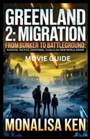 Greenland 2 Migration Movie Guide: From Bunker to Battleground: Survival Tactics, Emotional Truths & the New World Order B0GCCYFBPN Book Cover