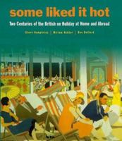 Some liked it hot: The British on holiday at home and abroad 1852279508 Book Cover