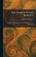 The Search After Reality: Thoughts on Hinduism, Buddhism, Muhammadanism and Christianity 1025969340 Book Cover