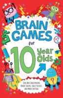 Brain Games for 10-Year-Olds: Fun and Challenging Brain Teasers, Logic Puzzles, and More for Gritty Kids 1646046919 Book Cover