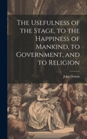 The Usefulness of the Stage, to the Happiness of Mankind, to Government, and to Religion 1022243330 Book Cover