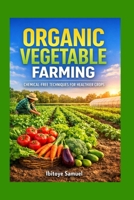 Organic Vegetable Farming: Chemical-free Techniques For Healthier Crops (Agriculture abd Innovation) B0GX5VDH9C Book Cover