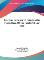 Exercises In Honor Of Francis Miles Finch, Dean Of The Faculty Of Law 1166008932 Book Cover