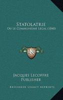 Statolatrie: Ou Le Communisme Legal (1848) 116025642X Book Cover
