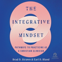 The Integrative Mindset: Pathways to Practicing as a Christian Clinician B0F643FXGF Book Cover
