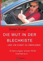 Die Wut in der Blechkiste und die Kunst zu überleben: Erfahrungen eines PKW-Vielfahrers (German Edition) 3384120345 Book Cover