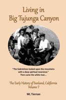 Living in Big Tujunga Canyon (The Early History of Sunland, California Book 7) 0983067260 Book Cover