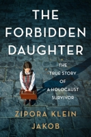The Forbidden Daughter: The True Story of a Holocaust Survivor 0063296659 Book Cover
