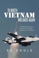 To North Vietnam and Back Again: A Personal Account of Navy A-6 Intruder Operations in Vietnam 1493118250 Book Cover