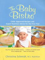 The Baby Bistro: Child-Approved Recipes and Expert Nutrition Advice for the First Year 1933503181 Book Cover