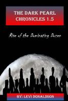 The Dark Pearl Chronicles 1.5: Rise of the Dominating Dozen 1499165986 Book Cover