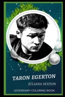 Taron Egerton Legendary Coloring Book: Relax and Unwind Your Emotions with our Inspirational and Affirmative Designs B08CPDLS7H Book Cover