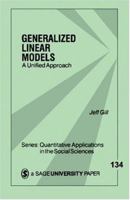 Generalized Linear Models: A Unified Approach (Quantitative Applications in the Social Sciences) 0761920552 Book Cover