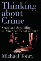 Thinking about Crime: Sense and Sensibility in American Penal Culture (Studies in Crime and Public Policy) 0195141016 Book Cover