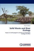 Solid Waste and River Ecology: Impact of anthropogenic activities on freshwater ecology of a River 365912852X Book Cover