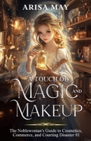 A Touch of Magic and Makeup (The Noblewoman's Guide to Cosmetics, Commerce, and Courting Disaster) B0F4QFZF82 Book Cover