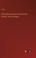 Life and Bloody Career of the Executed Criminal, James Copeland 3368843303 Book Cover