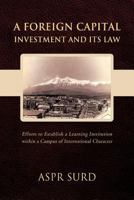 A Foreign Capital Investment and Its Law: Efforts to Establish a Learning Institution Within a Campus of International Character 1426995598 Book Cover