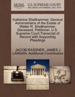 Katherine Shellhammer, General Administratrix of the Estate of Walter R. Shellhammer, Deceased, Petitioner, U.S. Supreme Court Transcript of Record with Supporting Pleadings 1270408100 Book Cover