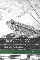 Frog Frenzy: A Colorful Celebration B0BVPLBNRB Book Cover