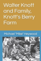 Walter Knott and Family, Knott's Berry Farm B0CTMTYRCR Book Cover