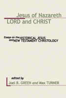 Jesus of Nazareth: Lord and Christ: Essays on the Historical Jesus and New Testament Christology 0802837506 Book Cover