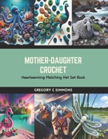 Mother-Daughter Crochet: Heartwarming Matching Hat Set Book B0CS1BJYZX Book Cover