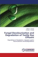 Fungal Decolourization and Degradation of Textile Dye Effluent: Degradation of Xenobiotics - Enzymes used in Bioremediation and Biodegradation 3659523828 Book Cover