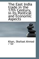 The East India Trade In The 17Th Century, In Its Political And Economic Aspects 935421259X Book Cover