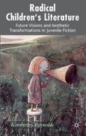 Radical Children's Literature: Future Visions and Aesthetic Transformations in Juvenile Fiction 0230239374 Book Cover