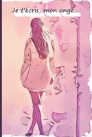 Je t'�cris, mon ange...: Faire le deuil de sa fille par l'�criture, c'est une consolation, une aide, un r�confort. Un cadeau pour les personnes afflig�s par la douleur. 1706224613 Book Cover