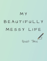 My Beautifully Messy Life: Quiet Time 1695225732 Book Cover