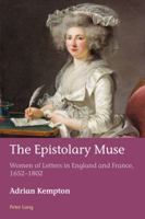 The Epistolary Muse: Women of Letters in England and France, 1652-1802 1787074889 Book Cover