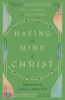 Having the Mind of Christ: Eight Axioms to Cultivate a Robust Faith 1514003597 Book Cover
