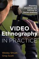 Video Ethnography in Practice: Planning, Shooting, and Editing for Social Analysis 1483377210 Book Cover