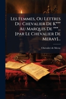 Les Femmes, Ou Lettres Du Chevalier De K*** Au Marquis De ***... [par Le Chevalier De Meray]... 1271281872 Book Cover