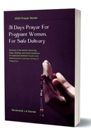 31 Days Prayer For Pregnant Women For Safe Delivery: Prayers and Reflections for a Sacred Journey of Pregnancy B0CW31DSW6 Book Cover
