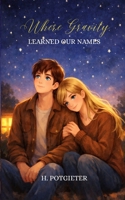 Where Gravity Learned Our Names (The Gravity) B0GSDPZ1B6 Book Cover