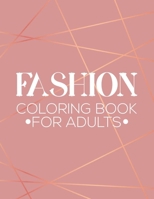 Fashion Coloring Book For Adults: Stress Relieving Coloring Pages Of Stylish Designs And Illustrations, Mind Soothing Coloring Activity Book B08GMWQGFX Book Cover