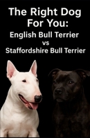 The Right Dog For You: English Bull Terrier vs Staffordshire Bull Terrier B0F8QGLRHH Book Cover