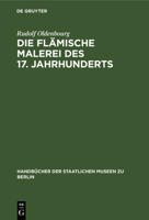 Die flämische Malerei des 17. Jahrhunderts (Handbücher der Staatlichen Museen zu Berlin, 17) 3110990059 Book Cover