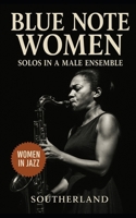 Blue Note Women: Solos in a Male Ensemble: A Feminist Excavation of Forgotten Jazz Legacies from Blue Note to Bebop, 1940–1970 B0FL7PR2F8 Book Cover
