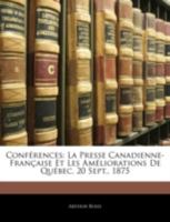 Conférences: La Presse Canadienne-Française Et Les Améliorations De Québec, 20 Sept., 1875 1144857821 Book Cover