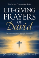 Life-Giving Prayers of David: Encountering God through the Psalms (The Sacred Conversation) 1971072036 Book Cover