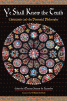 Ye Shall Know the Truth: Christianity and the Perennial Philosophy 0941532690 Book Cover