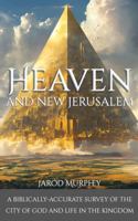 Heaven and New Jerusalem: A Biblically-Accurate Survey of the City of God and Life in the Kingdom B0FCPF8JBW Book Cover
