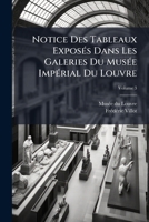 Notice Des Tableaux Exposés Dans Les Galeries Du Musée Impérial Du Louvre, Volume 3 1146920652 Book Cover