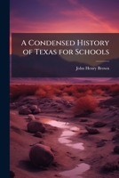 A Condensed History of Texas for Schools 1023964759 Book Cover