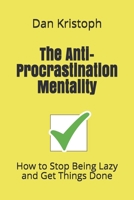 The Anti-Procrastination Mentality: How to Stop Being Lazy and Get Things Done B089CWR95N Book Cover