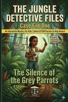 The Jungle Detective Files Case File One: The Ghost of the Green Forest: Decode the Evidence. Catch the Trafficker. Save the Animals. B0GTLMHC99 Book Cover